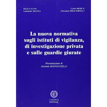 La nuova normativa sugli istituti di vigilanza e di investigazione privata e sulle guardie giurate
