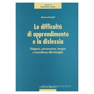 Le difficoltà di apprendimento e dislessia. Diagnosi, prevenzione, terapia e consulenza alla famiglia