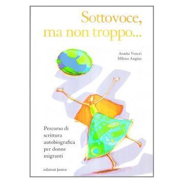 Sottovoce, ma non troppo... Percorso di scrittura autobiografica per donne migranti