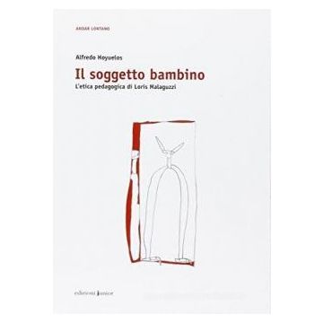 Il soggetto bambino. L'etica pedagogica di Loris Malaguzzi