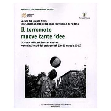 Il terremoto muove tante idee. Il sisma nella provincia di Modena visto dagli occhi dei protagonisti