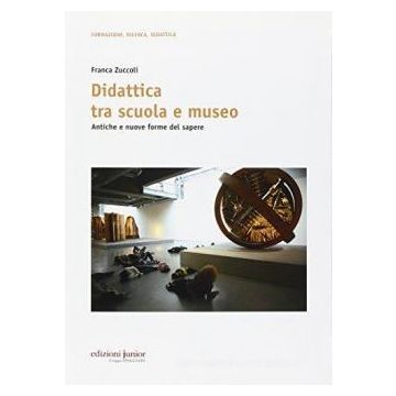 Didattica tra scuola e museo. Antiche e nuove forme del sapere