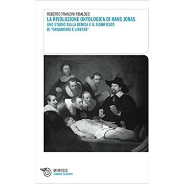 La rivoluzione ontologica di Hans Jonas. Uno studio sulla genesi e il significato di «Organismo e libertà»