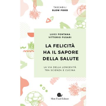 La felicità ha il sapore della salute. La via della longevità tra scienza e cucina