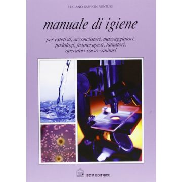 Manuale di Igiene per Estetisti, Acconciatori, Massaggiatori, Podologi, Fisioterapisti, Tatuatori, Operatori Socio Sanitari