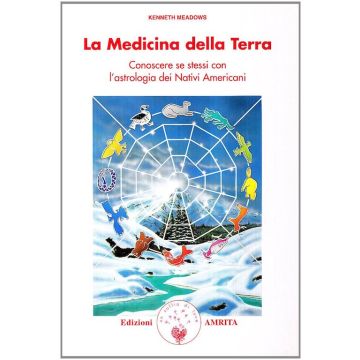 La medicina della terra. Conoscere se stessi con l'astrologia dei nativi americani