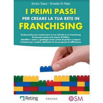 I primi passi per creare la tua rete in franchising. Guida pratica per trasformare la tua attività in un franchising di successo senza aver paura di fallire