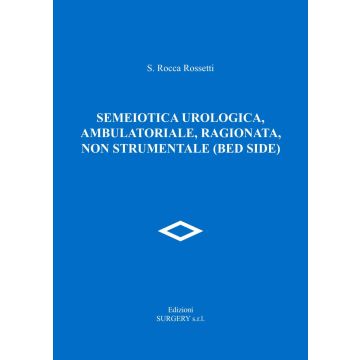 Semeiotica urologica, ambulatoriale, ragionata, non strumentale (bed side) Rocca Rossetti Salvatore Surgery