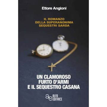 Un clamoroso furto d'armi e il sequestro casana ettore angioni