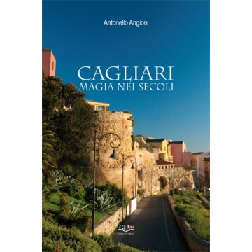 Cagliari, magia nei secoli. Ediz. illustrata
