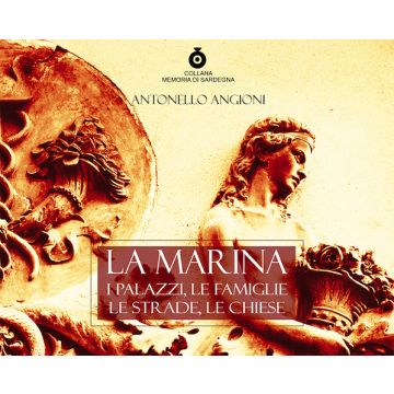 La Marina. Cagliari i palazzi, le famiglie, le strade, le chiese [Antonello Angioni - Gia]