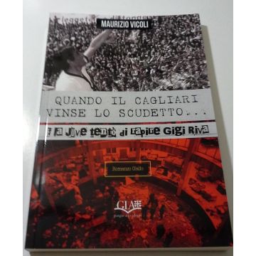 Quando il Cagliari vinse lo Scudetto, e la Juve tentò di rapire Gigi Riva [Maurizio Vicoli - GIA editore]