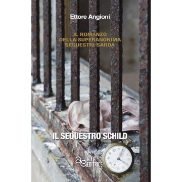 Il sequestro Schild - Il romanzo della superanonima sequestri sarda