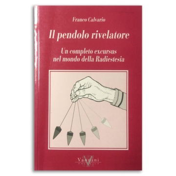 Il pendolo rivelatore. Un completo excursus nel mondo della radiestesia