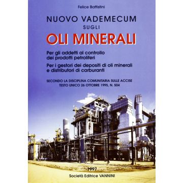 Nuovo vademecum sugli oli minerali 2/ed. - Per gli addetti al controllo degli oli petroliferi; Per i gestori dei deposito di oli minerali e distributori di carburanti