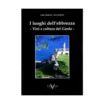 I luoghi dell'ebrezza. Vini e cultura del Garda