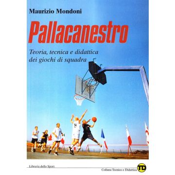 Pallacanestro. Teoria, tecnica e didattica dei giochi di squadra