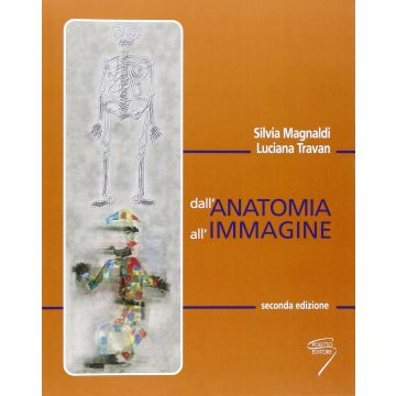 Dall'Anatomia all'Immagine 2/ed. (Anatomia Radiologica - Silvia Magnaldi, Luciana Travan - Poletto)