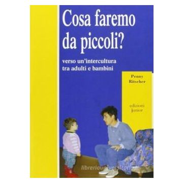 Cosa faremo da piccoli? Verso un'intercultura tra adulti e bambini