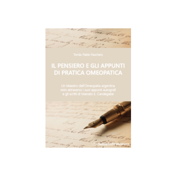 Il Pensiero e gli Appunti di Pratica Omeopatica  - Un Maestro dell'Omeopatia argentina visto attraverso i suoi appunti autografi e gli scritti di Marcelo E. Candegabe   [Paschero - Salus Infirmorum]  