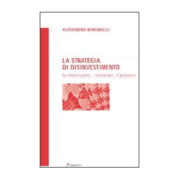 La strategia di disinvestimento. Le motivazioni, i contenuti, il processo
