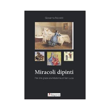 Miracoli dipinti. Per dire grazie alla Madonna di San Luca
