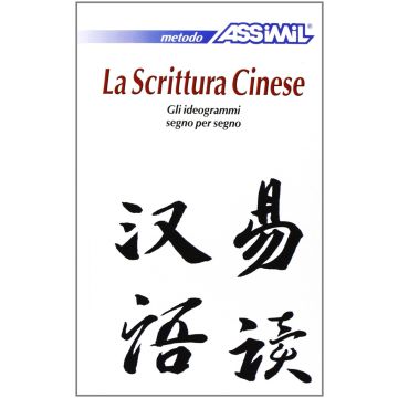 La scrittura cinese. Gli ideogrammi segno per segno  Kantor Philippe  Assimil  9788886968621