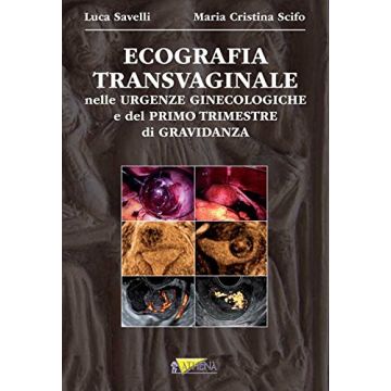 Ecografia Transvaginale nelle urgenze ginecologiche e del primo trimestre di gravidanza   [Savelli - Athena]