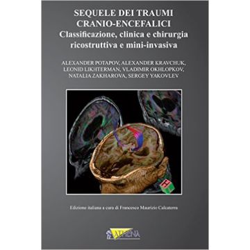 Sequele dei traumi cranio-encefalici. Classificazione, clinica e chirurgia ricostruttiva e mini-invasiva    [Potatov - Athena]