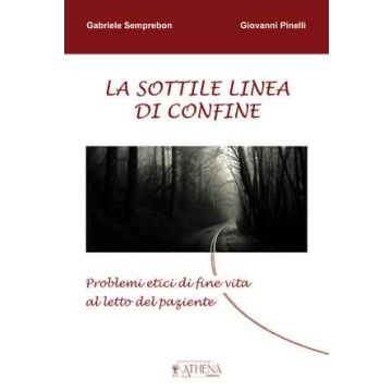 La sottile linea di confine - Problemi etici di fine vita al letto del paziente    [Pinelli - Athena]