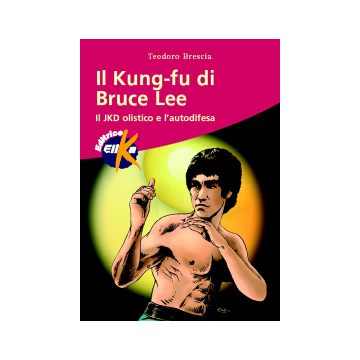 Il kung fu di Bruce Lee. Il JKD olistico e l'autodifesa