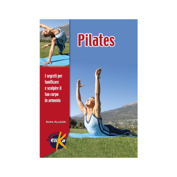 Pilates. I segreti per tonificare e scolpire il tuo corpo in armonia