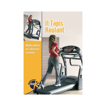 Il tapis roulant. Come raggiungere benessere e forma fisica con facilità