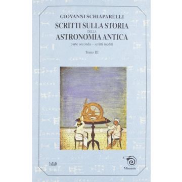 Scritti sulla storia della astronomia antica. Vol. 2/3: Scritti inediti