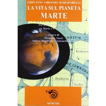 La vita sul pianeta Marte. Tre scritti di Schiaparelli su Marte e i «Marziani»
