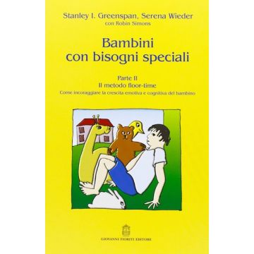 Bambini con bisogni speciali. Parte 2 - Il Metodo Floor-Time. Come incoraggiare la crescita emotiva e cognitiva del bambino