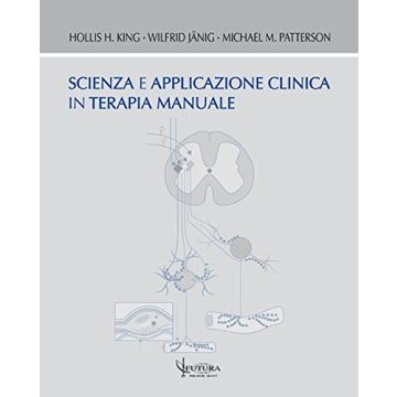 Scienza e applicazione clinica in terapia manuale  King Hollis H.; Jänig Wilfrid; Patterson Michael M.  Futura Publishing Society Editore  9788887436372