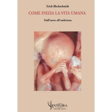 Blechschmidt Come inizia la vita umana dall' uovo all'embrione futura publishing