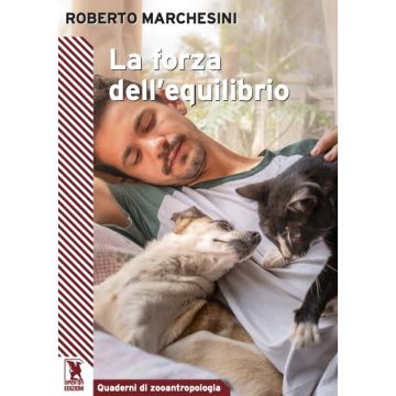 La forza dell'equilibrio. Benessere e disagio nel cane (Marchesini Roberto - Apeiron)