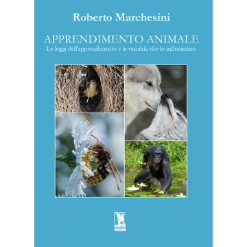 Apprendimento Animale. Le leggi dell’apprendimento e le variabili che lo influenzano (Marchesini Roberto - Apeiron)
