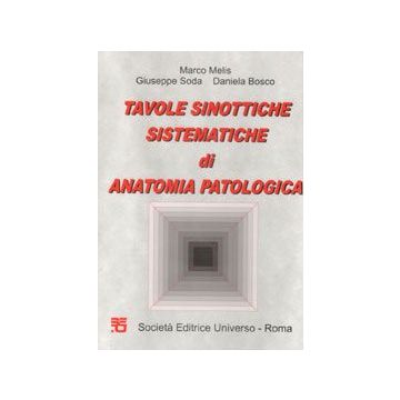 ANATOMIA PATOLOGICA: Tavole Sinottiche SistematIche di Anatomia Patologica + Similitudini in patologia