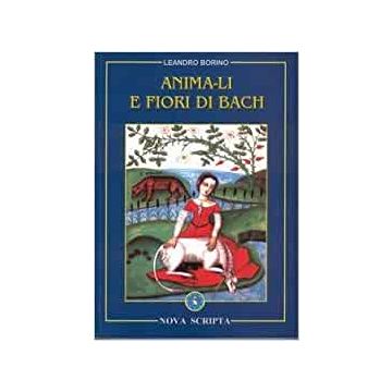 Anima-li e fiori di Bach. Approccio olistico alla floriterapia di Bach per gli animali