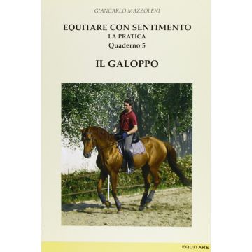 Equitare con sentimento. La pratica. Vol. 5: Il galoppo
