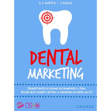 Dental marketing. Strumenti pratici ed economici per promuovere lo studio, trovare nuovi pazienti e battere la concorrenza dei centri low cost