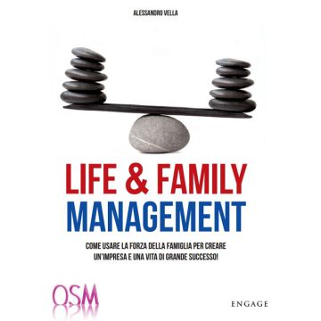 Life & family management. Come usare la forza della famiglia per creare un'impresa e una vita di grande successo!