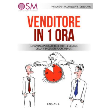Venditore in 1 ora. Il manuale per scoprire tutti i segreti della vendita in pochi minuti