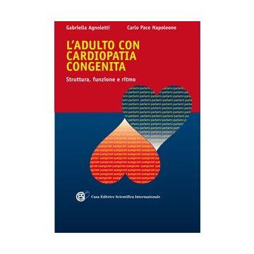 L'adulto con cardiopatia congenita. Struttura, funzione e ritmo  Agnoletti Gabriella; Napoleone Carlo Pace  Cesi  9788889590577