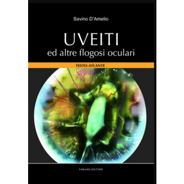 Uveiti ed altre flogosi oculari. Testo-atlante (D'Amelio Savino - Fabiano)