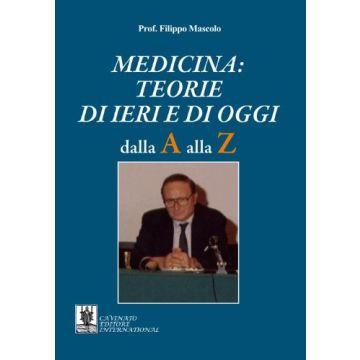 Medicina. Teorie di ieri e di oggi. Dalla A alla Z