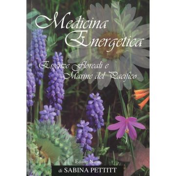 Medicina energetica. Essenze floreali e marine del Pacifico. Ediz. italiana e inglese